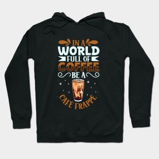 Be a Café Frappé - coffee lover Hoodie